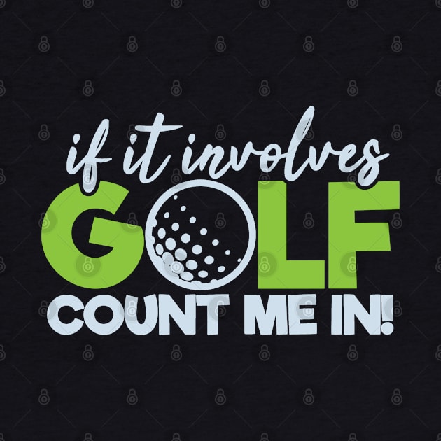 Funny Golfing If It Involves Golf Count Me In by tropicalteesshop